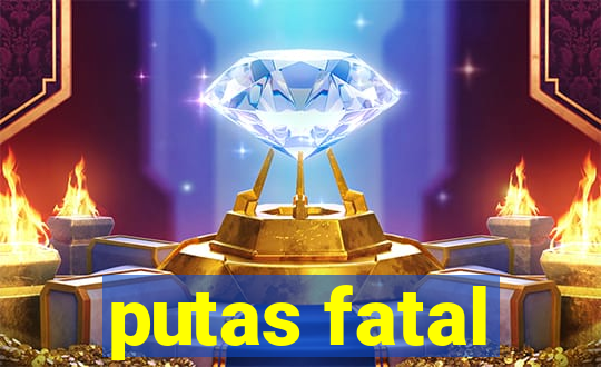 putas fatal